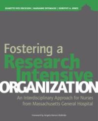 cover of the book Fostering a Research-Intensive Organization: An Interdisciplinary Approach for Nurses From Massachusetts General Hospital : An Interdisciplinary Approach for Nurses From Massachusetts General Hospital