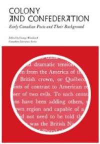 cover of the book Colony and Confederation : Early Canadian Poets and Their Background