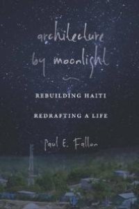 cover of the book Architecture by Moonlight : Rebuilding Haiti, Redrafting a Life