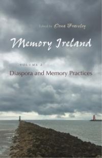 cover of the book Memory Ireland : Volume 2: Diaspora and Memory Practices