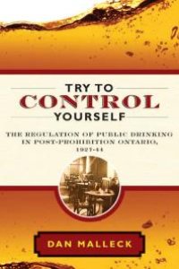 cover of the book Try to Control Yourself : The Regulation of Public Drinking in Post-Prohibition Ontario, 1927-44