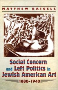 cover of the book Social Concern and Left Politics in Jewish American Art : 1880-1940