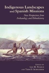 cover of the book Indigenous Landscapes and Spanish Missions : New Perspectives from Archaeology and Ethnohistory