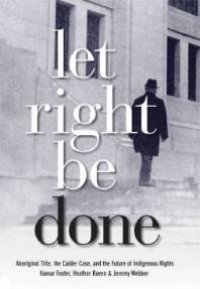 cover of the book Let Right Be Done : Aboriginal Title, the Calder Case, and the Future of Indigenous Rights