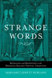 cover of the book Strange Words : Retelling and Reception in the Medieval Roland Textual Tradition