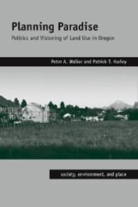 cover of the book Planning Paradise : Politics and Visioning of Land Use in Oregon