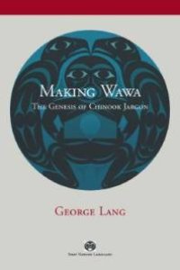 cover of the book Making Wawa : The Genesis of Chinook Jargon