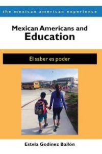 cover of the book Mexican Americans and Education : El Saber Es Poder