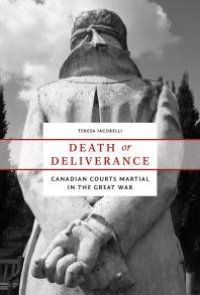 cover of the book Death or Deliverance : Canadian Courts Martial in the Great War