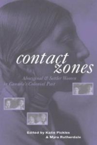 cover of the book Contact Zones : Aboriginal and Settler Women in Canada's Colonial Past