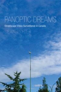 cover of the book Panoptic Dreams : Streetscape Video Surveillance in Canada