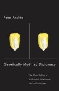 cover of the book Genetically Modified Diplomacy : The Global Politics of Agricultural Biotechnology and the Environment