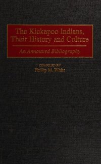 cover of the book The Kickapoo Indians, Their History and Culture: an annotated bibliography