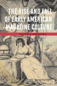 cover of the book The Rise and Fall of Early American Magazine Culture