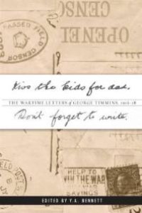 cover of the book Kiss the kids for dad, Don’t forget to write : The Wartime Letters of George Timmins, 1916-18