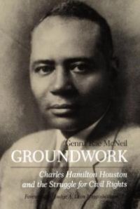 cover of the book Groundwork : Charles Hamilton Houston and the Struggle for Civil Rights