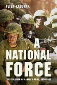 cover of the book A National Force : The Evolution of Canada's Army, 1950-2000