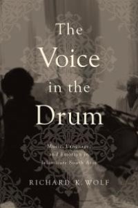 cover of the book The Voice in the Drum : Music, Language, and Emotion in Islamicate South Asia