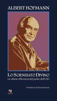 cover of the book Lo scienziato divino. Le ultime riflessioni del padre dell'LSD