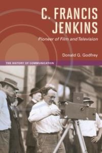 cover of the book C. Francis Jenkins, Pioneer of Film and Television