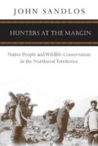 cover of the book Hunters at the Margin : Native People and Wildlife Conservation in the Northwest Territories