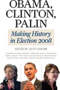 cover of the book Obama, Clinton, Palin : Making History in Elections 2008