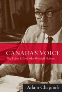 cover of the book Canada's Voice : The Public Life of John Wendell Holmes