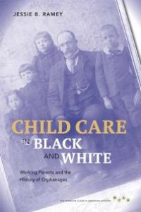 cover of the book Child Care in Black and White : Working Parents and the History of Orphanages