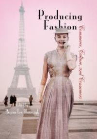 cover of the book Producing Fashion : Commerce, Culture, and Consumers