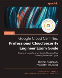 cover of the book Official Google Cloud Certified Professional Cloud Security Engineer Exam Guide: Become an expert and get Google Cloud certified with this practitioner's guide