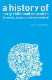 cover of the book A History of Early Childhood Education in Canada, Australia, and New Zealand