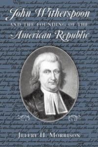 cover of the book John Witherspoon and the Founding of the American Republic : Catholicism in American Culture