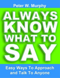 cover of the book Always Know What To Say - Easy Ways To Approach And Talk To Anyone