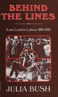 cover of the book Behind the lines : East London labour, 1914-1919