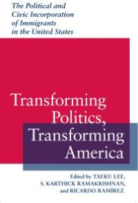 cover of the book Transforming Politics, Transforming America : The Political and Civic Incorporation of Immigrants in the United States