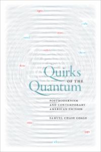 cover of the book Quirks of the Quantum : Postmodernism and Contemporary American Fiction