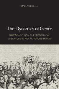 cover of the book The Dynamics of Genre : Journalism and the Practice of Literature in Mid-Victorian Britain