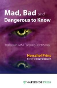 cover of the book Mad, Bad and Dangerous to Know : Reflections of a Forensic Practitioner