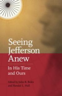 cover of the book Seeing Jefferson Anew : In His Time and Ours