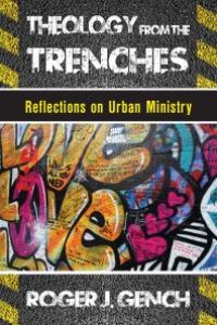 cover of the book Theology from the Trenches : Reflections on Urban Ministry