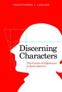 cover of the book Discerning Characters : The Culture of Appearance in Early America