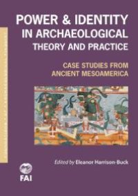 cover of the book Power and Identity in Archaeological Theory and Practice : Case Studies from Ancient Mesoamerica