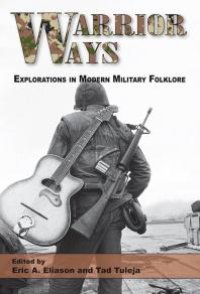 cover of the book Warrior Ways : Explorations in Modern Military Folklore