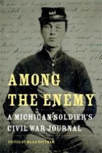 cover of the book Among the Enemy : A Michigan Soldier’s Civil War Journal