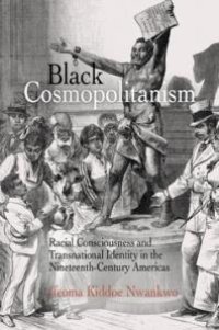 cover of the book Black Cosmopolitanism : Racial Consciousness and Transnational Identity in the Nineteenth-Century Americas