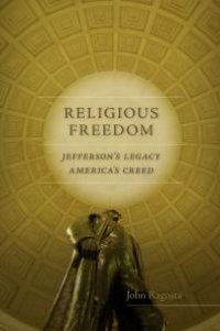 cover of the book Religious Freedom : Jefferson’s Legacy, America's Creed