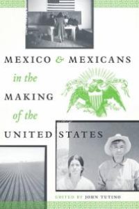 cover of the book Mexico and Mexicans in the Making of the United States