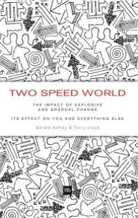 cover of the book Two Speed World : The impact of explosive and gradual change - its effect on you and everything else