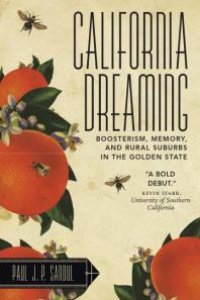 cover of the book California Dreaming : Boosterism, Memory, and Rural Suburbs in the Golden State