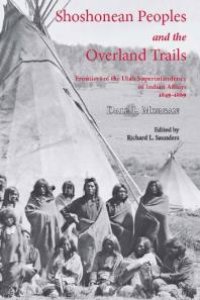 cover of the book Shoshonean Peoples and the Overland Trail : Frontiers of the Utah Superintendency of Indian Affairs, 1849-1869